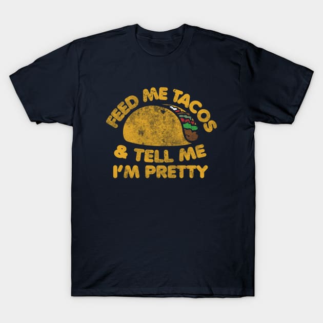 Feed me Tacos and tell me I'm pretty T-Shirt by bubbsnugg